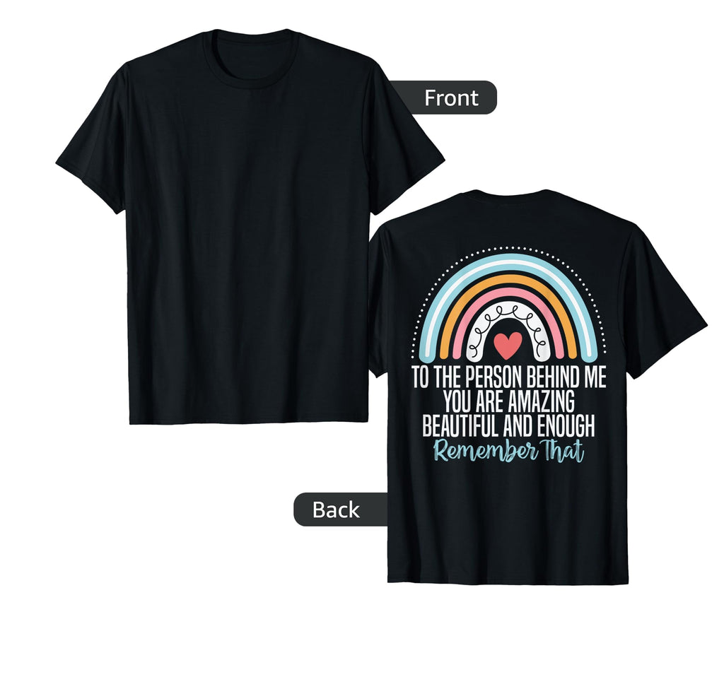 To Person Behind Me You Are T-Shirt - Casual Everyday Wear for Adults - T-Shirt, Sweatshirt, Hoodie