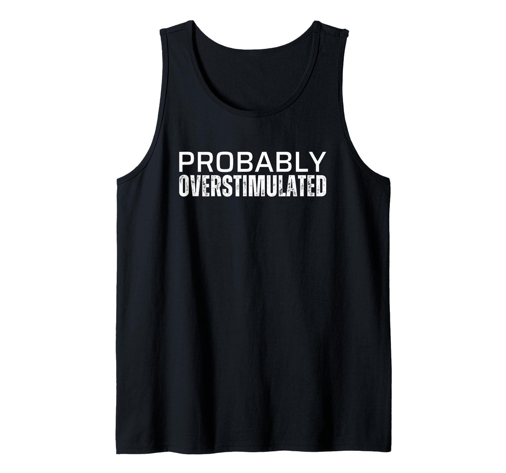 Probably Overstimulated T Shirts T-Shirt - Custom Art Print Men Women - T-Shirt, Sweatshirt, Hoodie