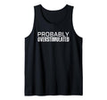 Probably Overstimulated T Shirts T-Shirt - Custom Art Print Men Women - T-Shirt, Sweatshirt, Hoodie