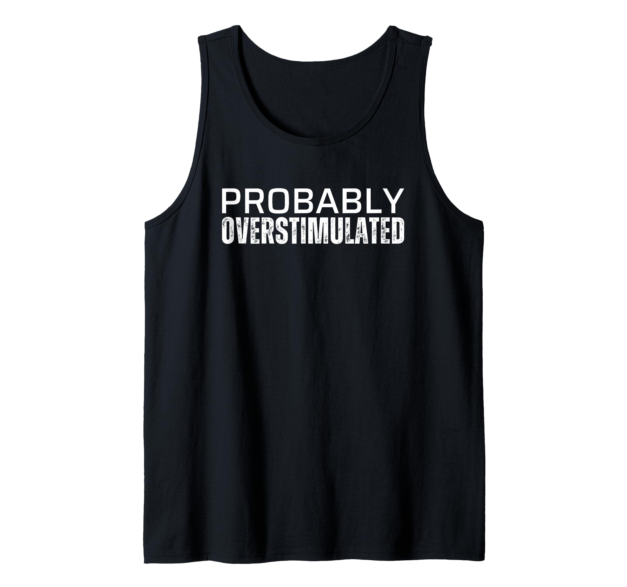 Probably Overstimulated T Shirts T-Shirt - Custom Art Print Men Women - T-Shirt, Sweatshirt, Hoodie