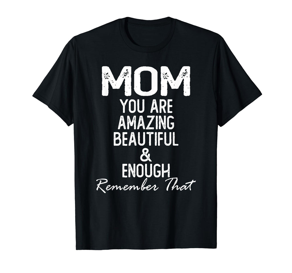 Mom You Are Amazing Beautiful And T-Shirt - Fun Novelty Design for Adults - T-Shirt, Sweatshirt, Hoodie