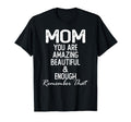 Mom You Are Amazing Beautiful And T-Shirt - Fun Novelty Design for Adults - T-Shirt, Sweatshirt, Hoodie
