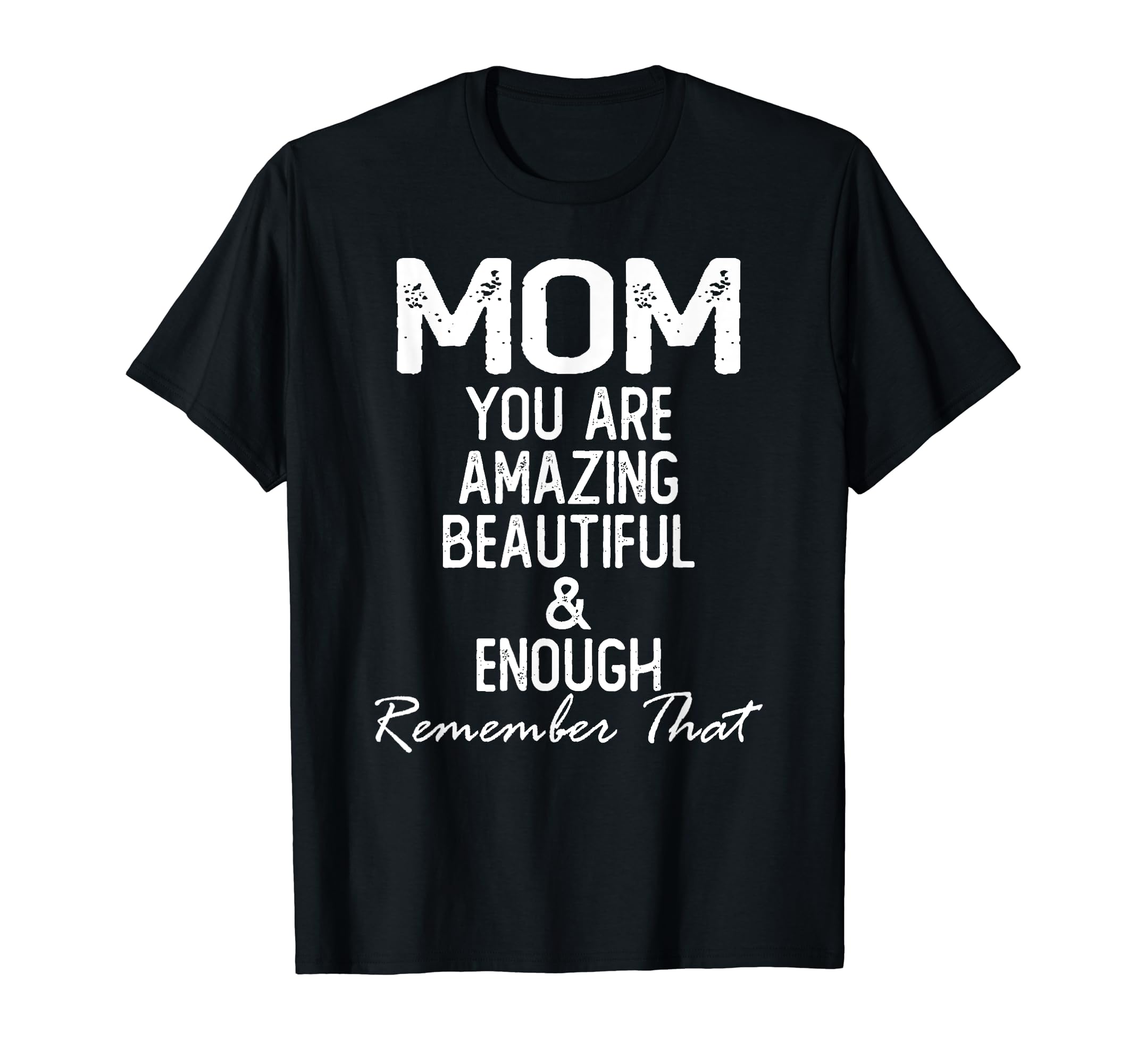 Mom You Are Amazing Beautiful And T-Shirt - Fun Novelty Design for Adults - T-Shirt, Sweatshirt, Hoodie