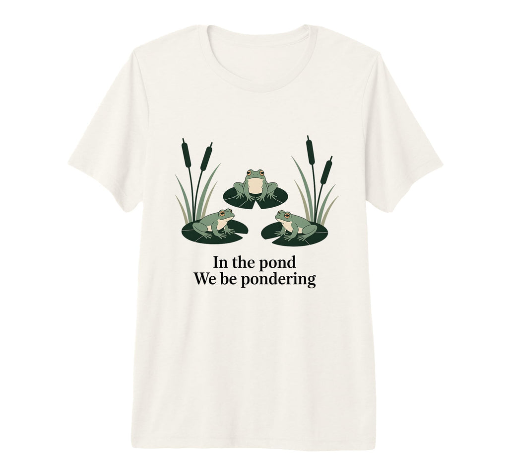 Pond We Be Pondering Funny Frog T-Shirt - Novelty Apparel Men Women - T-Shirt, Sweatshirt, Hoodie