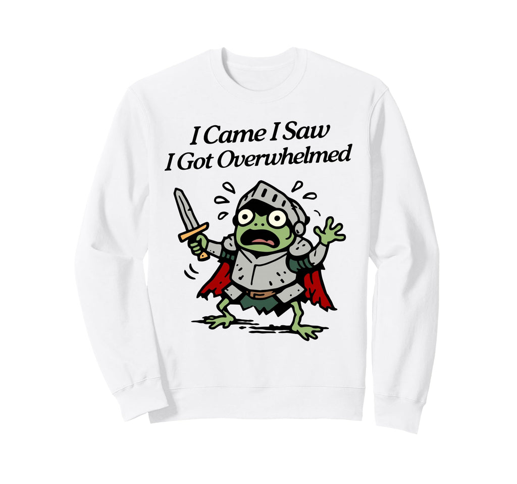 I Came I Saw I Got Overwhelmed Tiny Sweatshirt - Streetwear Style Unisex - T-Shirt, Sweatshirt, Hoodie