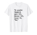 To Hamlet Act Iii Scene Iii Line 92 T-Shirt - Custom Art Print for Adults - T-Shirt, Sweatshirt, Hoodie