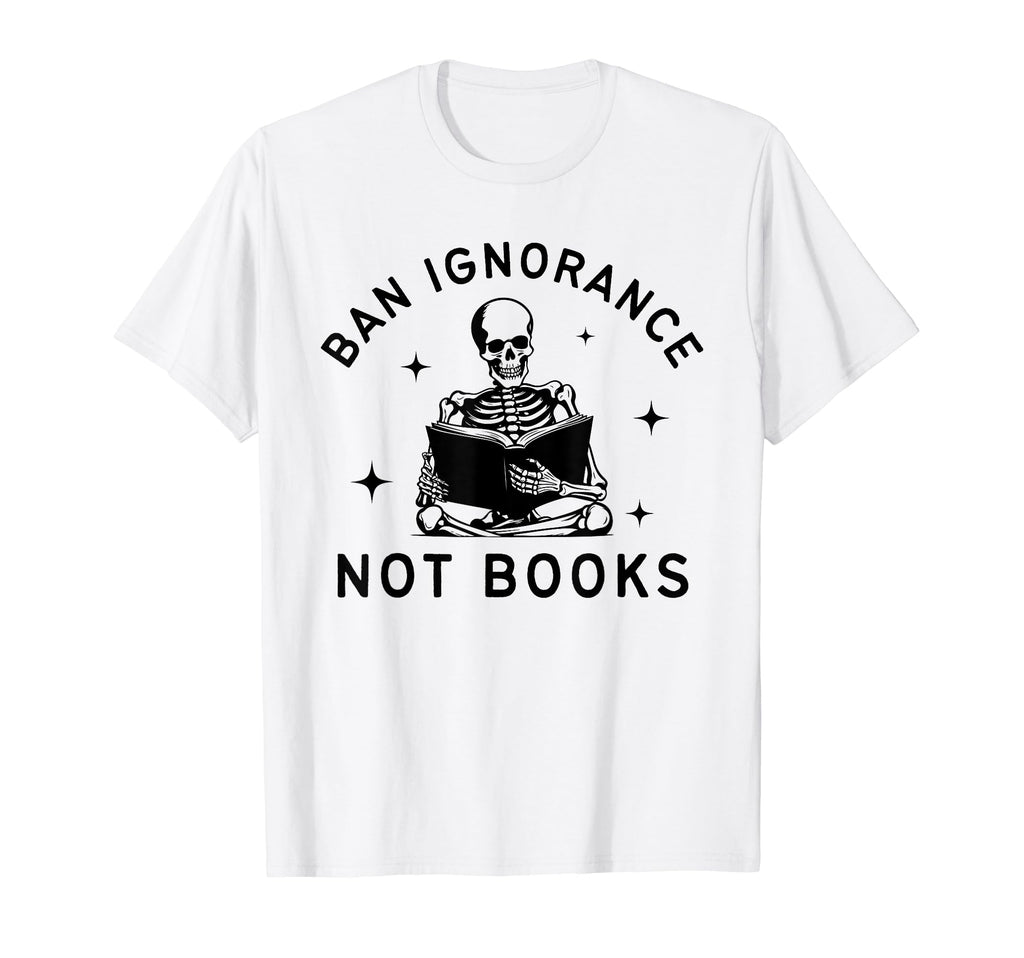 Ban Ignorance Not Books Funny Read T-Shirt - Trendy Graphic Men Women - T-Shirt, Sweatshirt, Hoodie