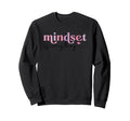 Inspirational Mindset Is Everything Sweatshirt - Trendy Graphic for Adults - T-Shirt, Sweatshirt, Hoodie