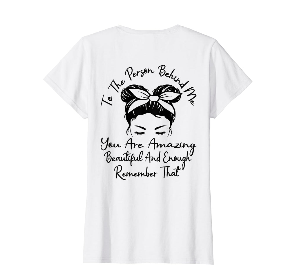 To Person Behind Me You Are Amazing T-Shirt - Novelty Apparel Men Women - T-Shirt, Sweatshirt, Hoodie