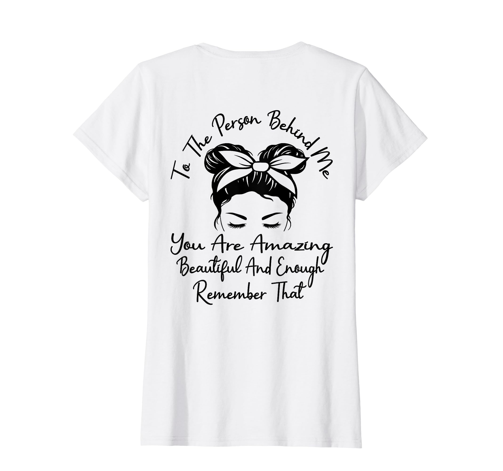 To Person Behind Me You Are Amazing T-Shirt - Novelty Apparel Men Women - T-Shirt, Sweatshirt, Hoodie