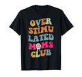 Funny Groovy Overstimulated Moms Club T-Shirt - Streetwear Style for Adults - T-Shirt, Sweatshirt, Hoodie