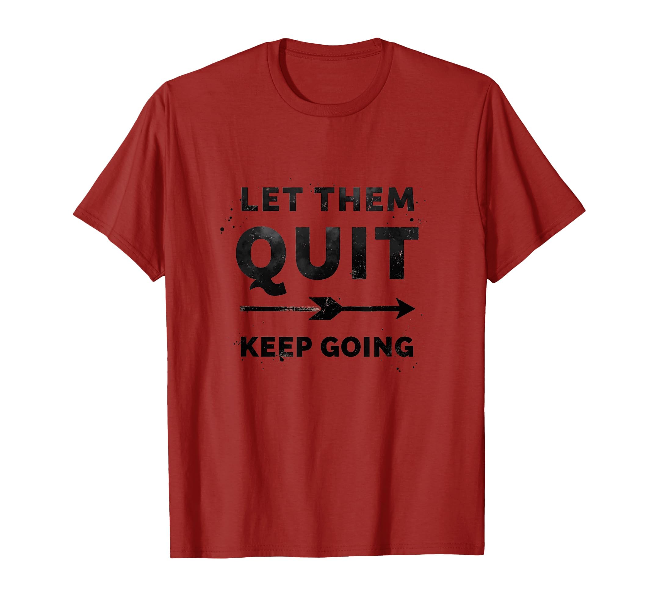 Let Them Quit Keep Going T-Shirt - Fun Novelty Design Men Women - T-Shirt, Sweatshirt, Hoodie