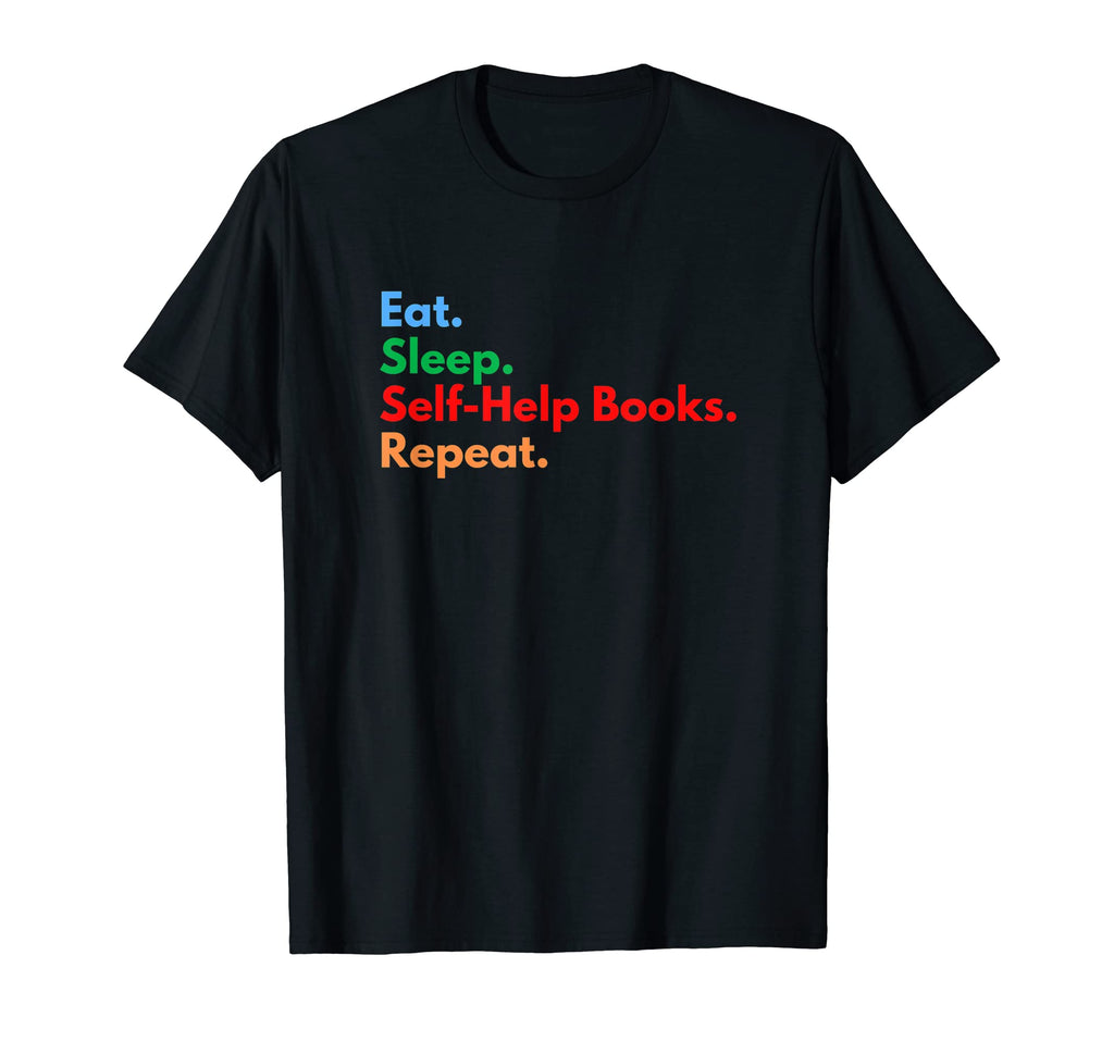 Eat Sleep Self Help Books Repeat T-Shirt - Streetwear Style for Adults - T-Shirt, Sweatshirt, Hoodie