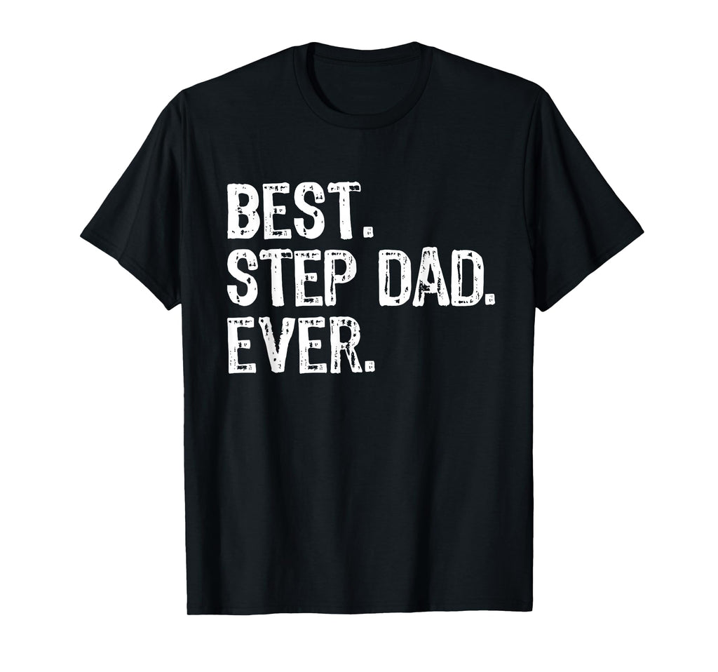 Best Step Dad Ever Funny Stepdad T-Shirt - Custom Art Print Men Women - T-Shirt, Sweatshirt, Hoodie