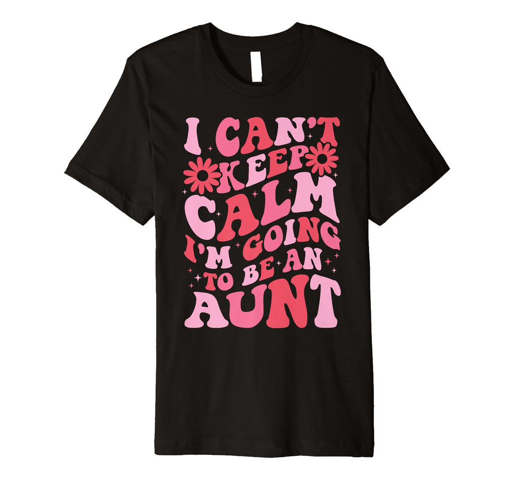 I Cant Keep Calm Im Going To Be T-Shirt - Fun Novelty Design Men Women - T-Shirt, Sweatshirt, Hoodie