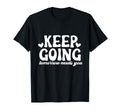 Keep Going Tomorrow Needs You Inspirational T-Shirt - Unique Graphic Unisex - T-Shirt, Sweatshirt, Hoodie