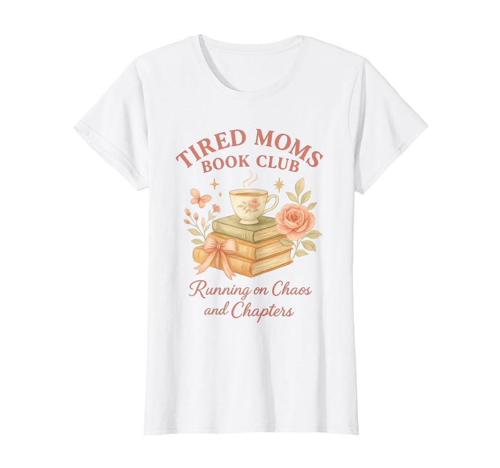 Womens Tired Moms Book Club T-Shirt - Casual Everyday Wear Men Women - T-Shirt, Sweatshirt, Hoodie