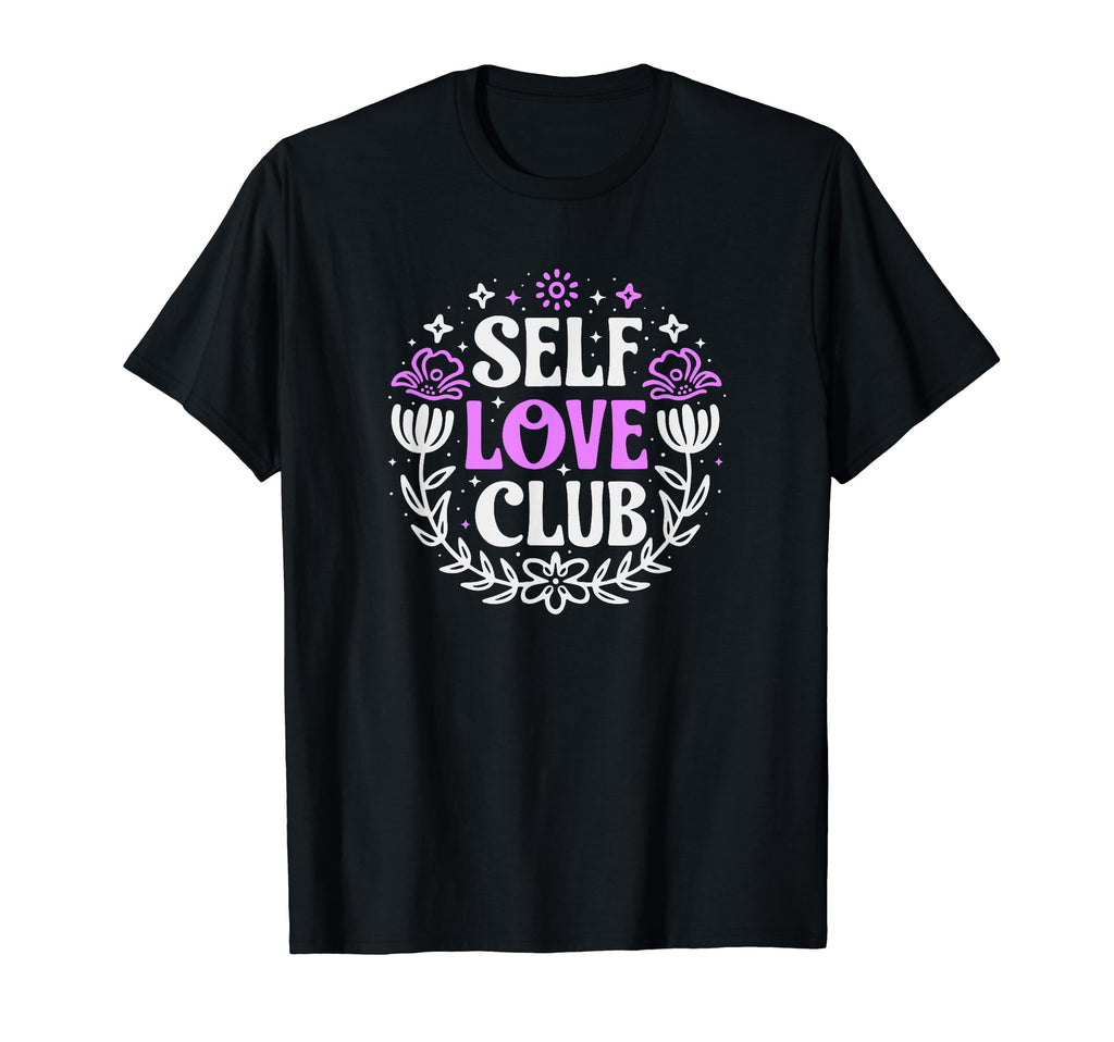 Self Love Club Inspirational Mental T-Shirt - Casual Everyday Wear Unisex - T-Shirt, Sweatshirt, Hoodie