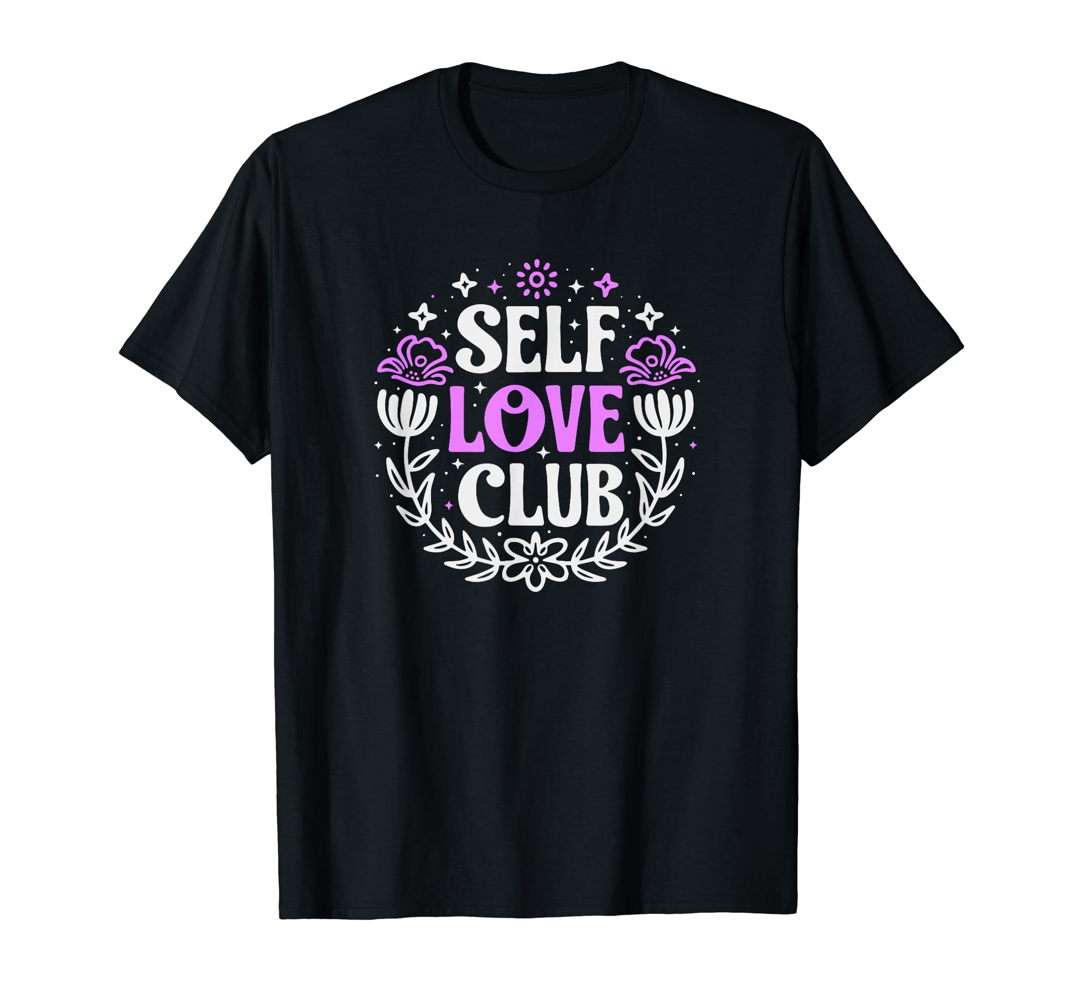 Self Love Club Inspirational Mental T-Shirt - Casual Everyday Wear Unisex - T-Shirt, Sweatshirt, Hoodie