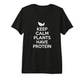Keep Calm Plants Have Protein Vegan T-Shirt - Fun Novelty Design Unisex - T-Shirt, Sweatshirt, Hoodie
