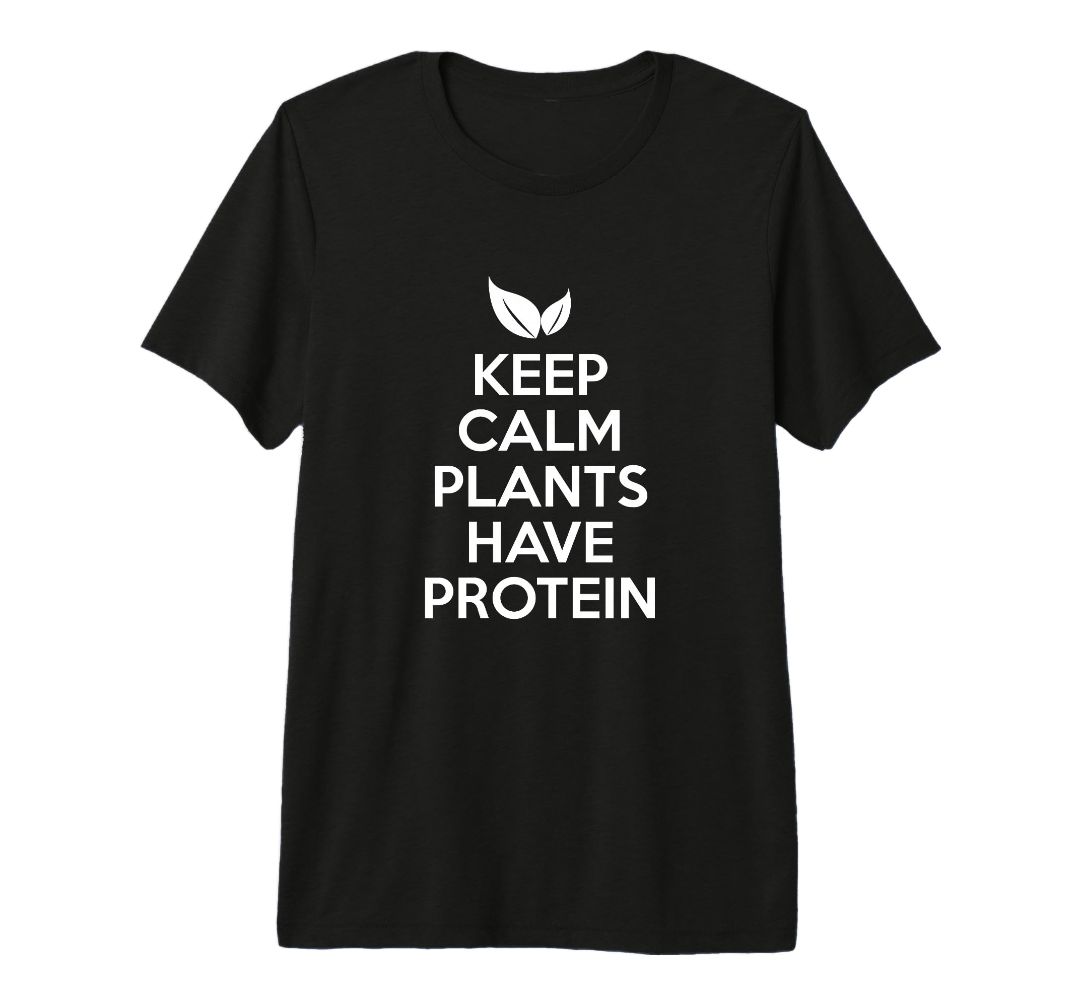 Keep Calm Plants Have Protein Vegan T-Shirt - Fun Novelty Design Unisex - T-Shirt, Sweatshirt, Hoodie