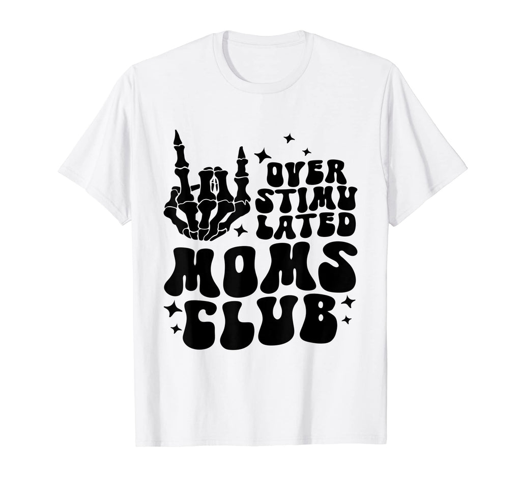 Overstimulated Moms Club Funny T-Shirt - Aesthetic Graphic Men Women - T-Shirt, Sweatshirt, Hoodie