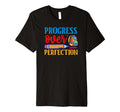 Progress Over Perfection Back To School T-Shirt - Fun Novelty Design Unisex - T-Shirt, Sweatshirt, Hoodie