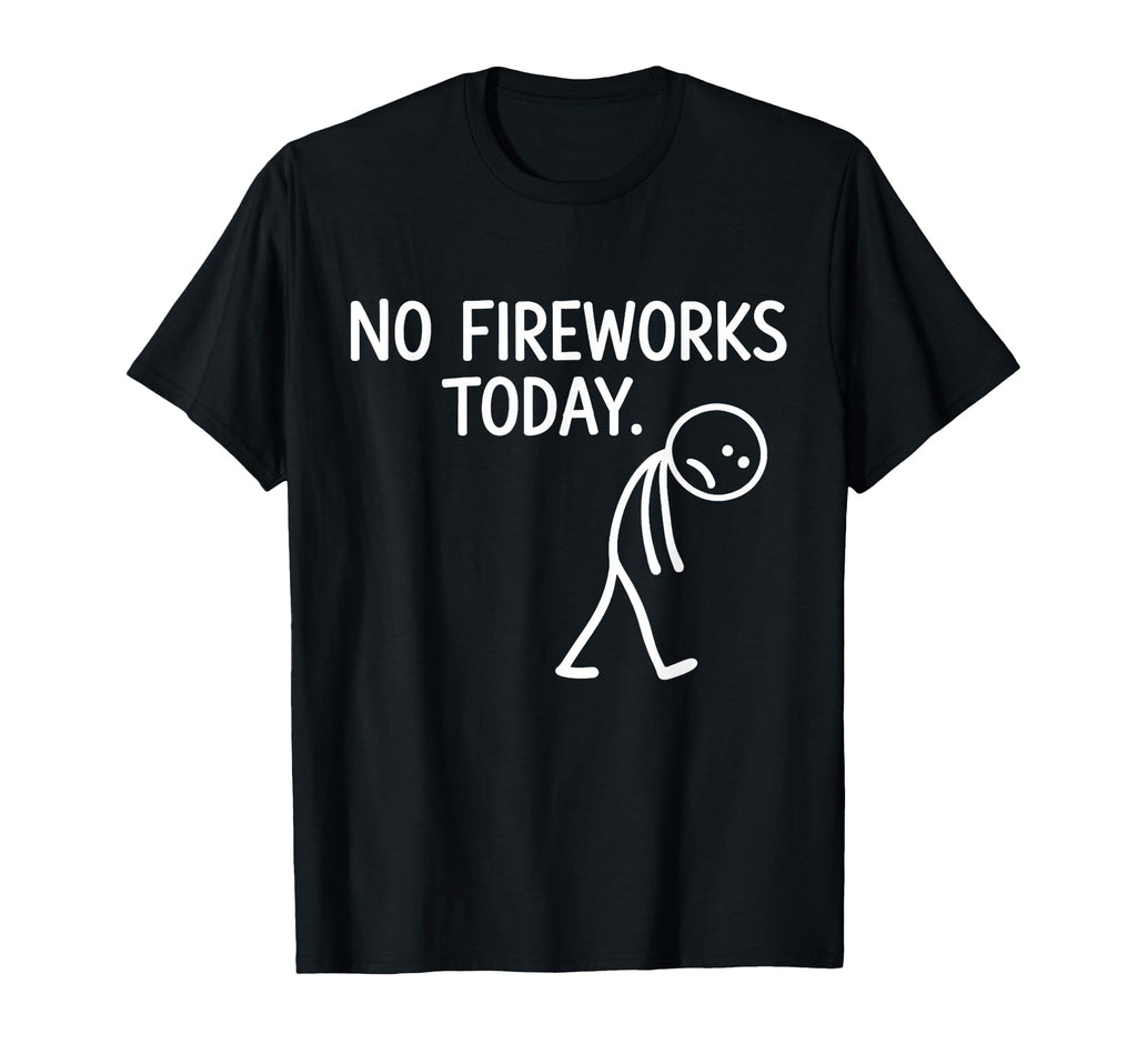 No Fireworks Today Funny July 4 T-Shirt - Casual Everyday Wear for Adults - T-Shirt, Sweatshirt, Hoodie