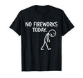 No Fireworks Today Funny July 4 T-Shirt - Casual Everyday Wear for Adults - T-Shirt, Sweatshirt, Hoodie
