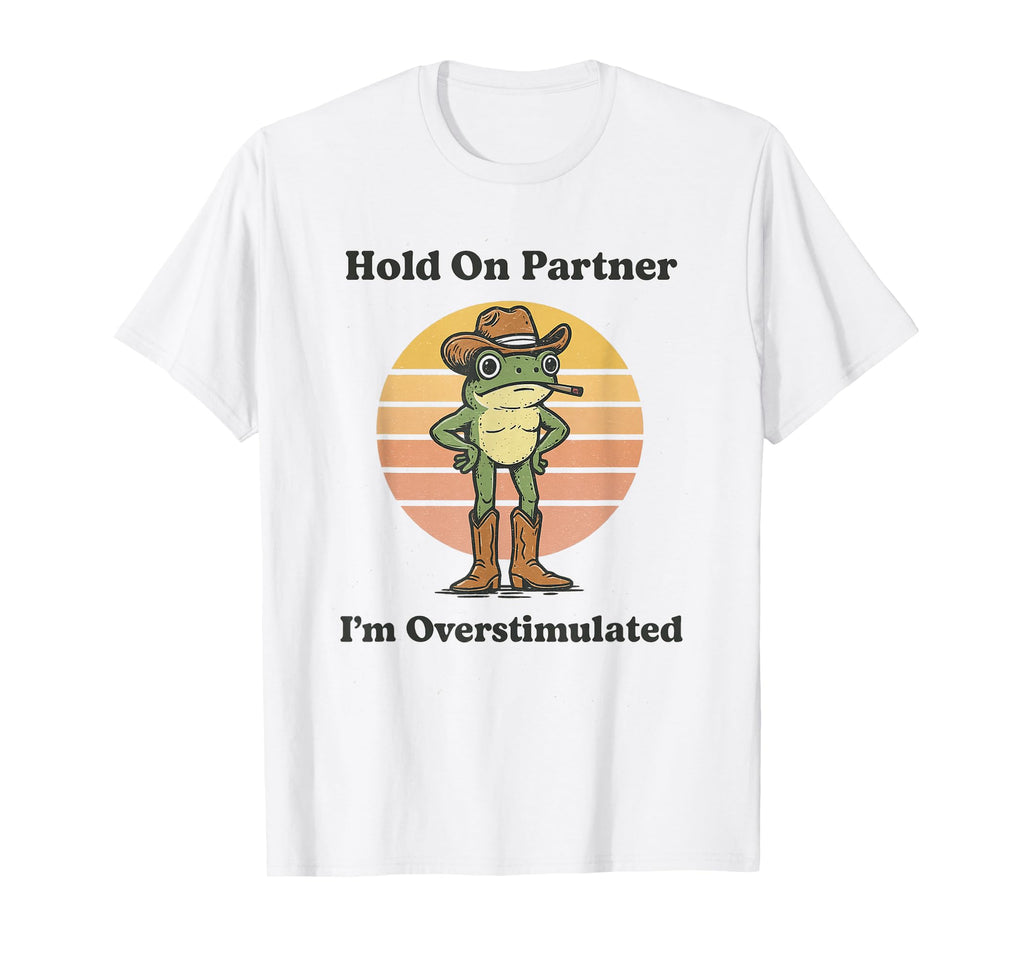 Hold Partner Im Overstimulated Vinage T-Shirt - Trendy Graphic for Adults - T-Shirt, Sweatshirt, Hoodie