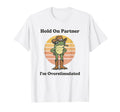 Hold Partner Im Overstimulated Vinage T-Shirt - Trendy Graphic for Adults - T-Shirt, Sweatshirt, Hoodie