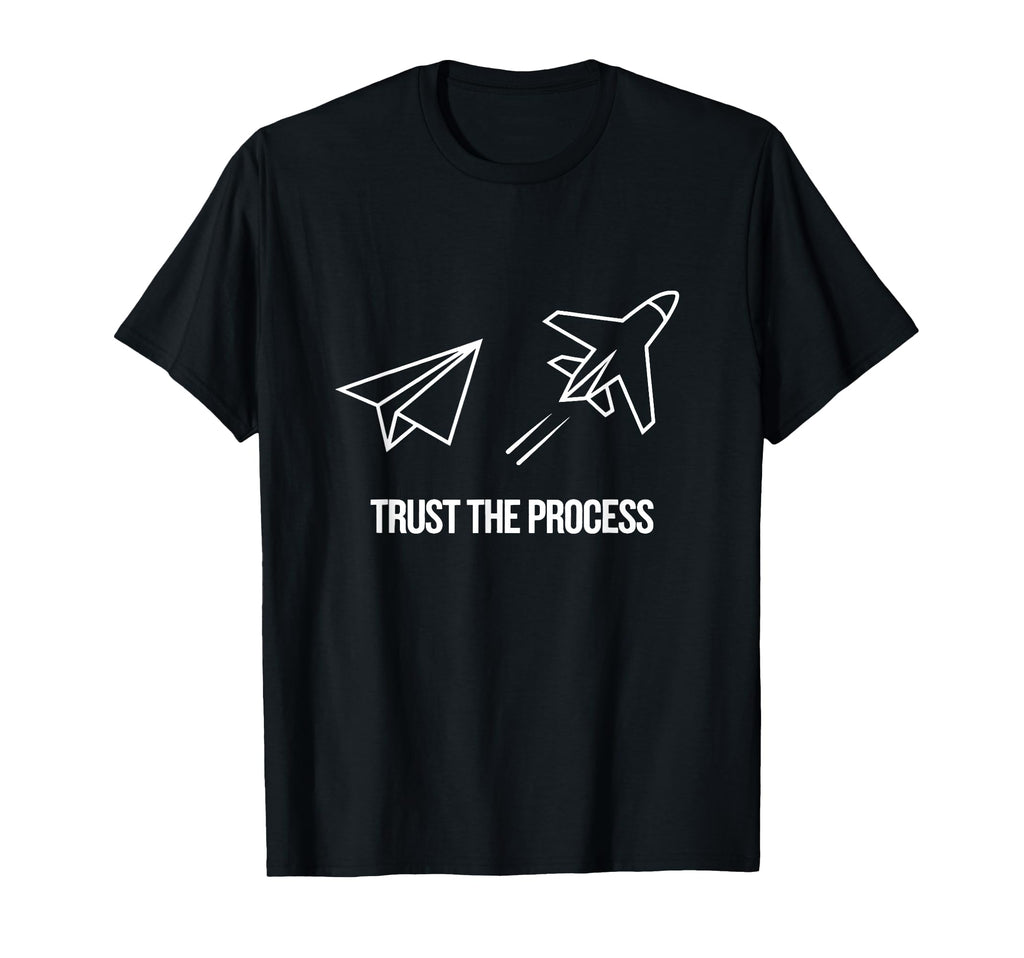 Trust Process Motivational Paper Plane T-Shirt - Novelty Apparel Men Women - T-Shirt, Sweatshirt, Hoodie
