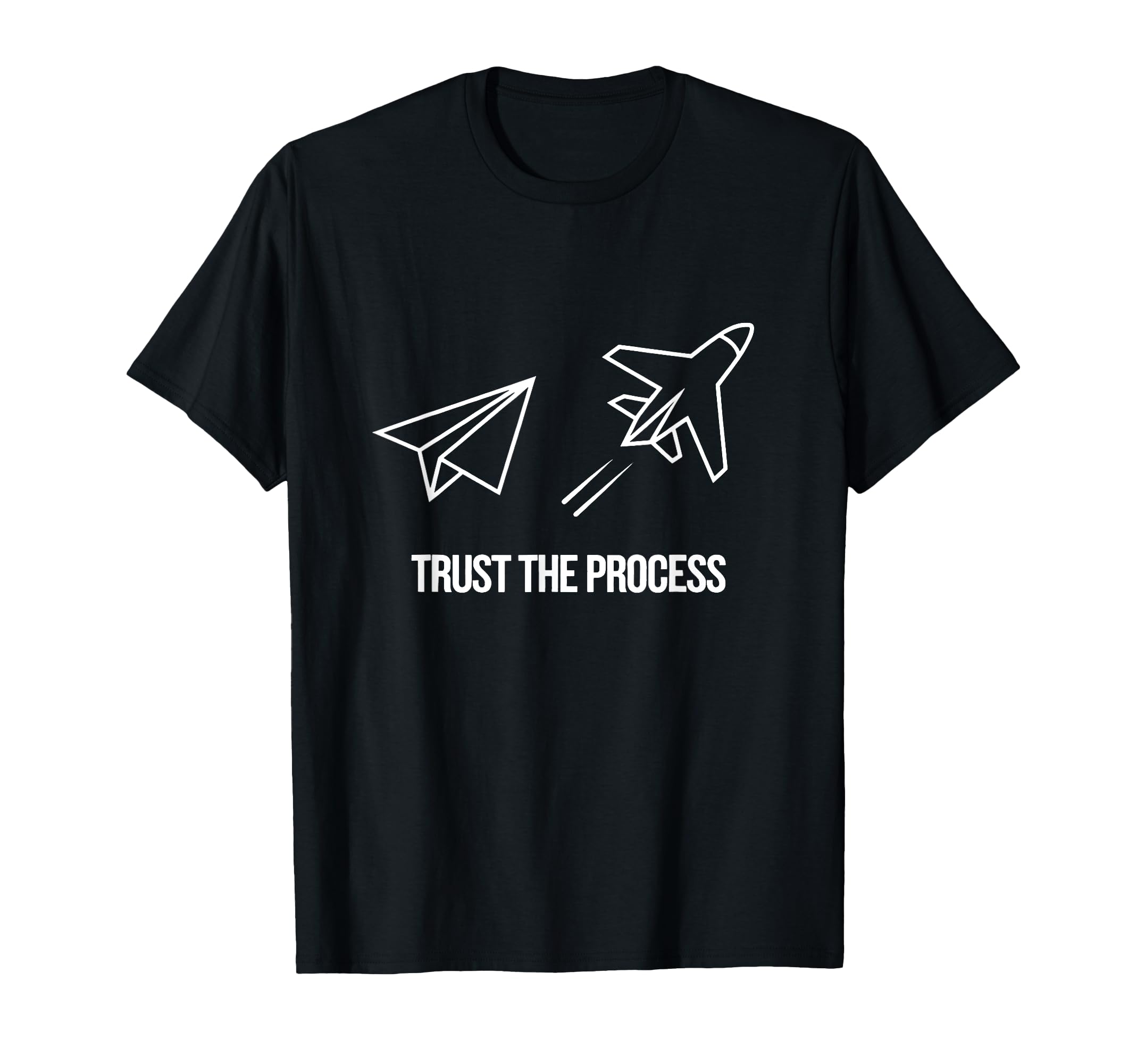 Trust Process Motivational Paper Plane T-Shirt - Novelty Apparel Men Women - T-Shirt, Sweatshirt, Hoodie