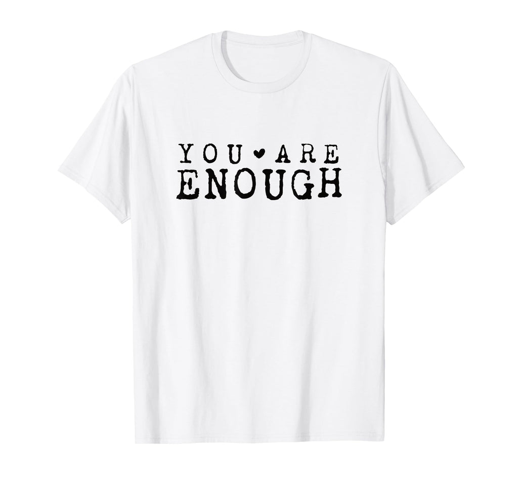 Inspirational You Are Enough Positive T-Shirt - Trendy Graphic Men Women - T-Shirt, Sweatshirt, Hoodie