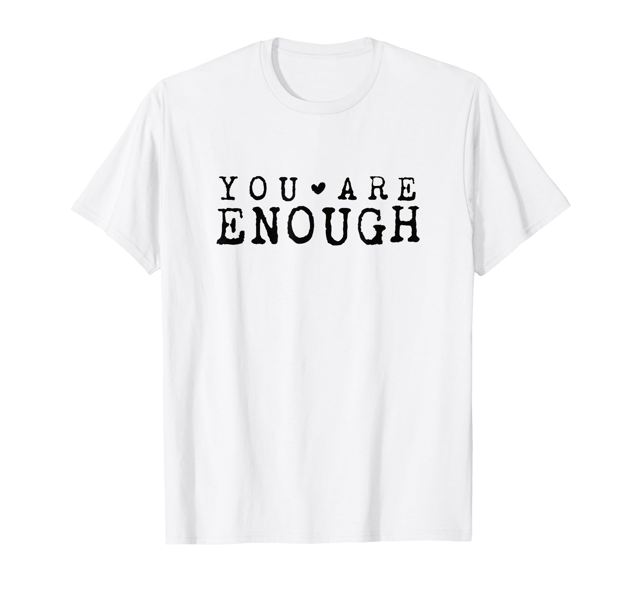 Inspirational You Are Enough Positive T-Shirt - Trendy Graphic Men Women - T-Shirt, Sweatshirt, Hoodie