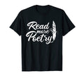 Read More Poetry Literature Poetry Lover T-Shirt - Graphic Print Unisex - T-Shirt, Sweatshirt, Hoodie