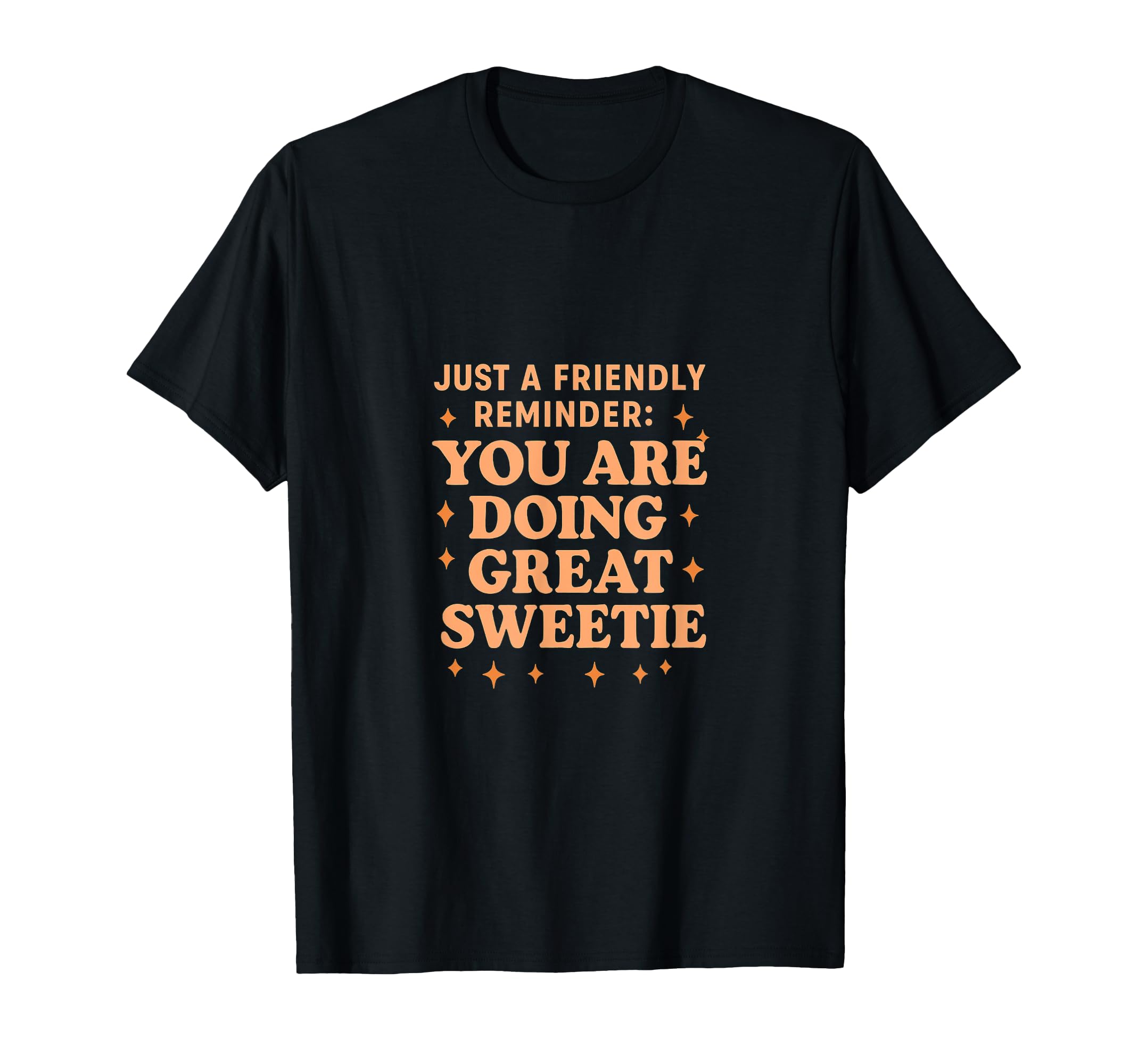 Just Friendly Reminder You Are Doing T-Shirt - Minimalist Print Unisex - T-Shirt, Sweatshirt, Hoodie