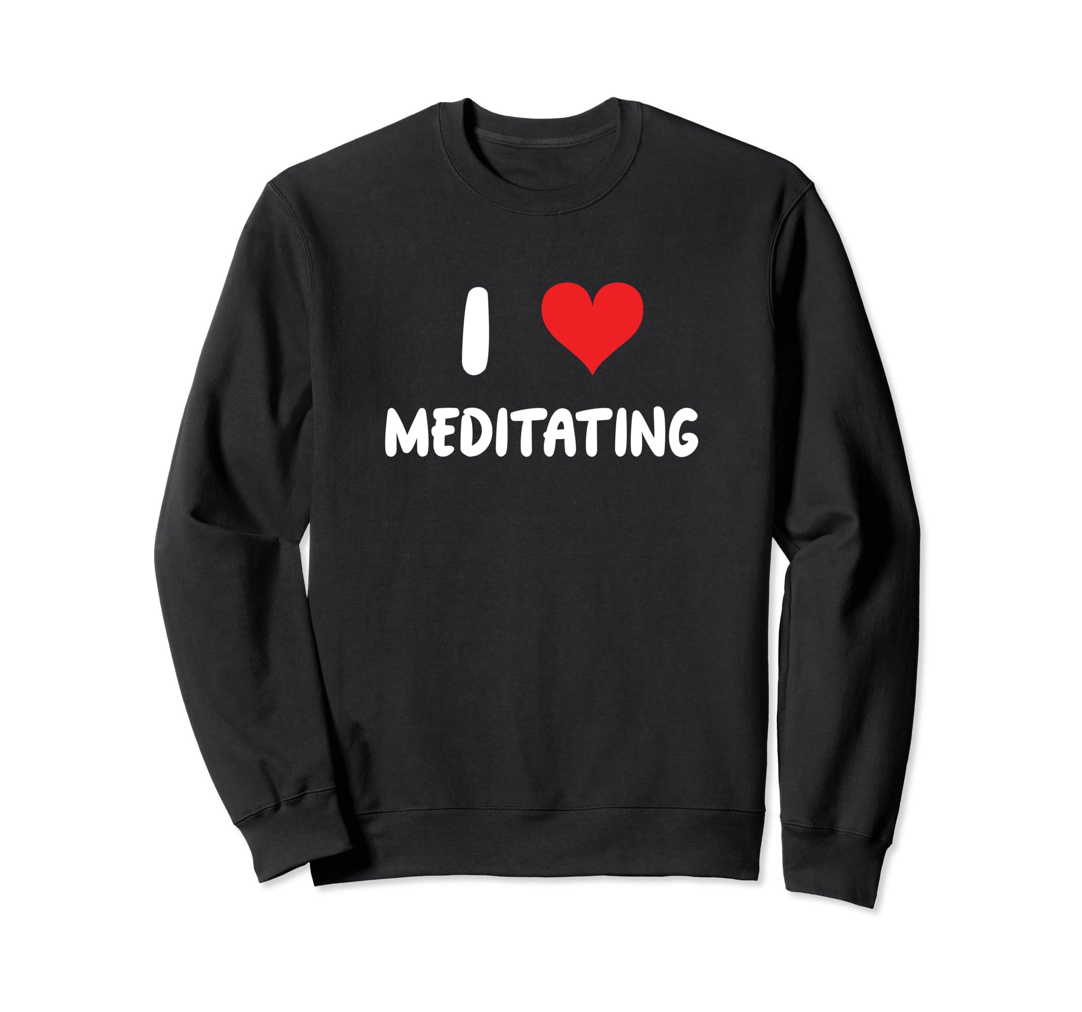 I Love Meditating Heart Sweatshirt - Fun Novelty Design for Adults - T-Shirt, Sweatshirt, Hoodie
