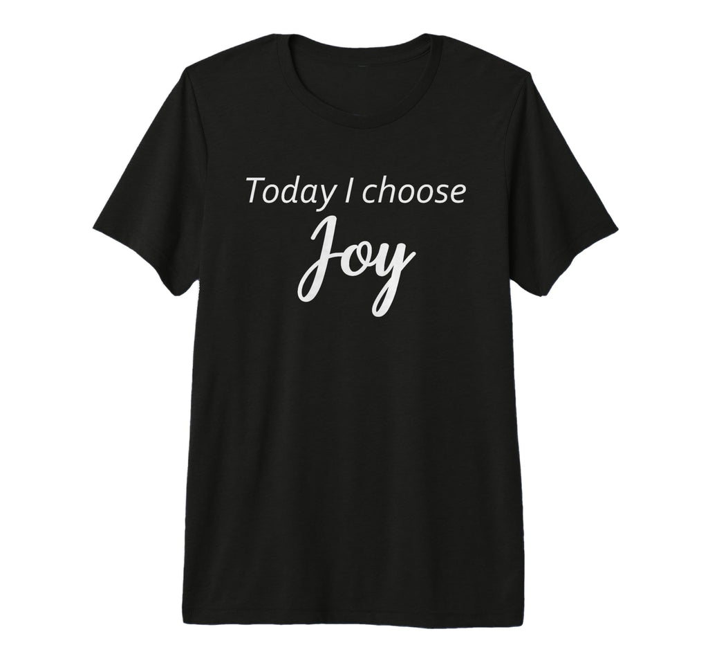 Today I Choose Joy Inspirational Positive T-Shirt - Unique Graphic Unisex - T-Shirt, Sweatshirt, Hoodie