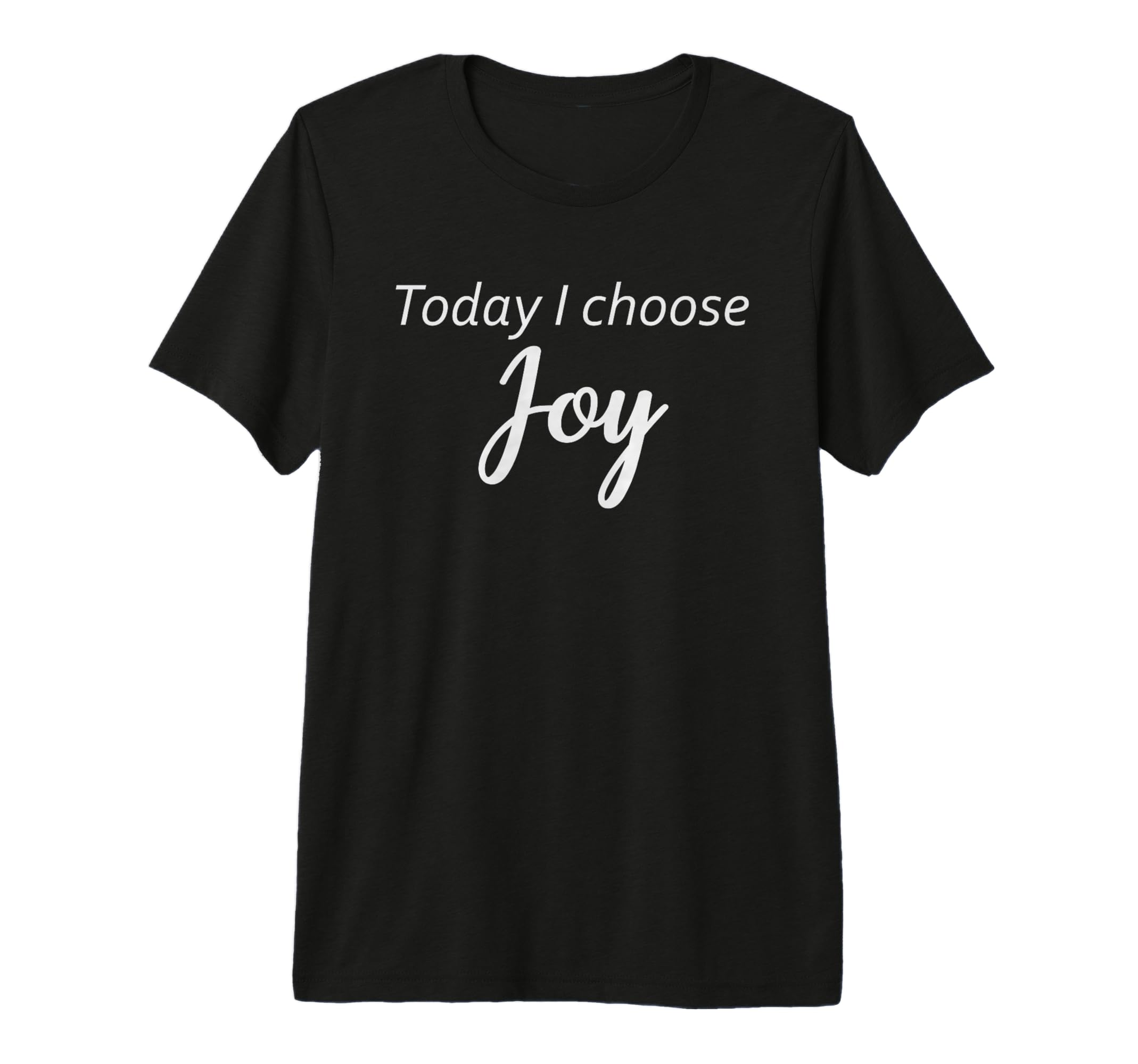 Today I Choose Joy Inspirational Positive T-Shirt - Unique Graphic Unisex - T-Shirt, Sweatshirt, Hoodie