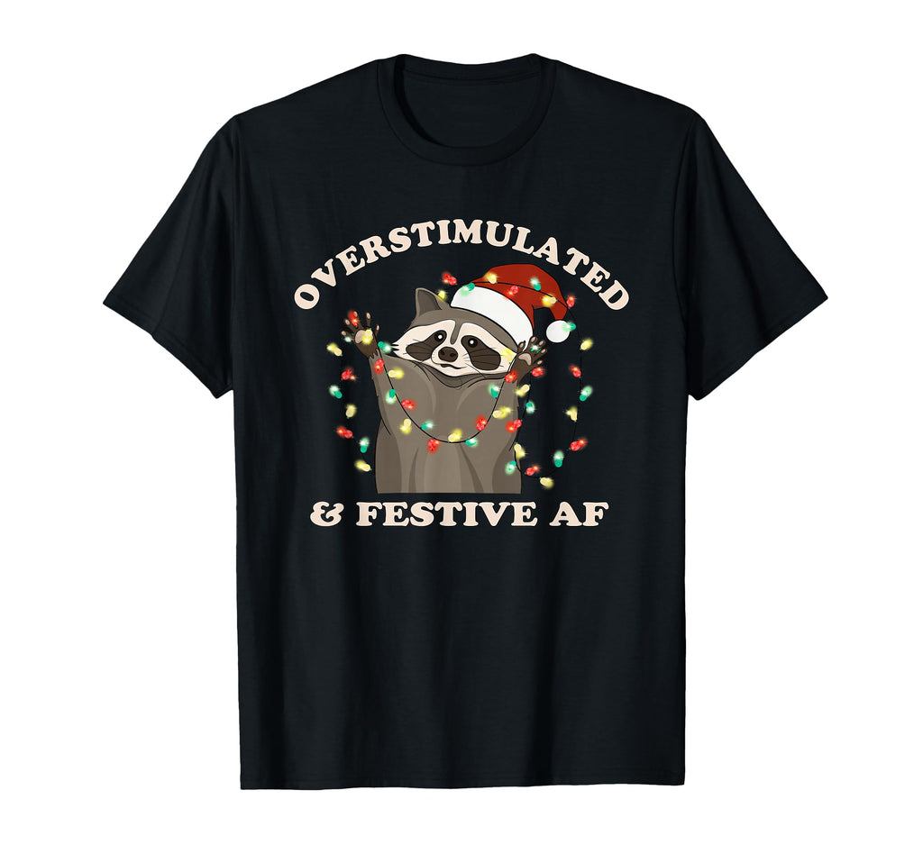 Overstimulated And Festive Af Funny T-Shirt - Custom Art Print Unisex - T-Shirt, Sweatshirt, Hoodie