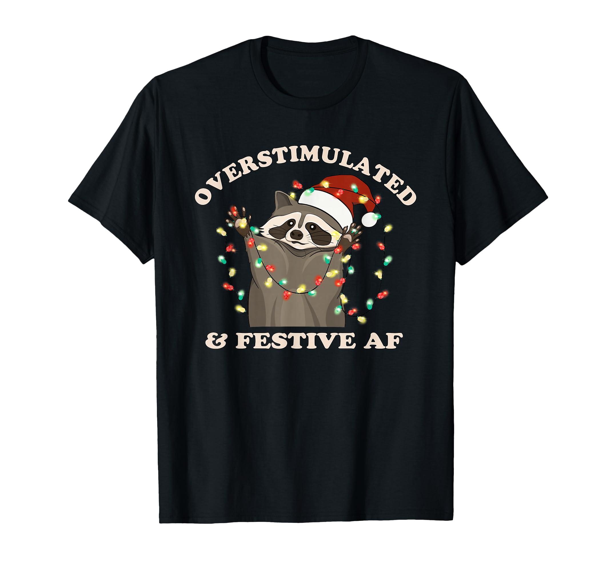 Overstimulated And Festive Af Funny T-Shirt - Custom Art Print Unisex - T-Shirt, Sweatshirt, Hoodie