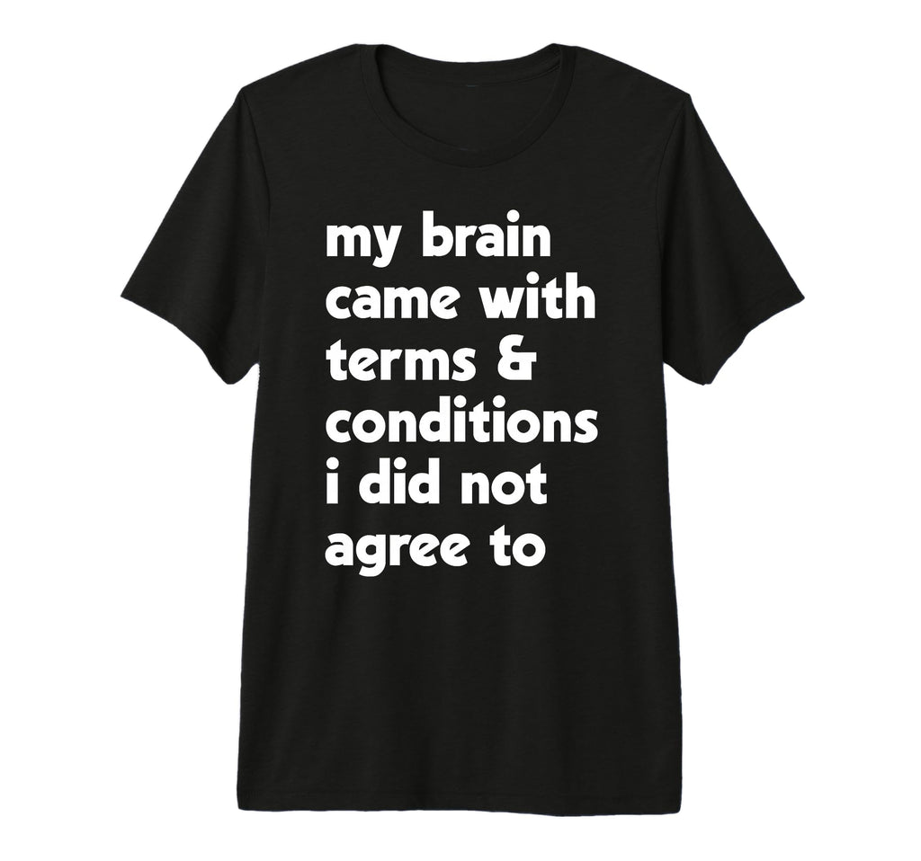 My Brain Came Terms Conditions Migraine T-Shirt - Trendy Graphic Unisex - T-Shirt, Sweatshirt, Hoodie