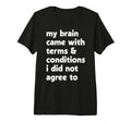 My Brain Came Terms Conditions Migraine T-Shirt - Trendy Graphic Unisex - T-Shirt, Sweatshirt, Hoodie