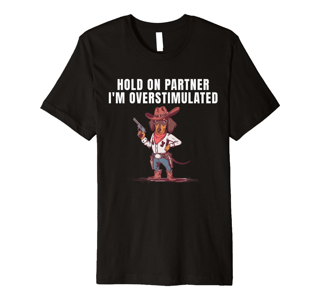 Hold Partner Im Overstimulated T-Shirt - Casual Everyday Wear for Adults - T-Shirt, Sweatshirt, Hoodie