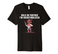 Hold Partner Im Overstimulated T-Shirt - Casual Everyday Wear for Adults - T-Shirt, Sweatshirt, Hoodie