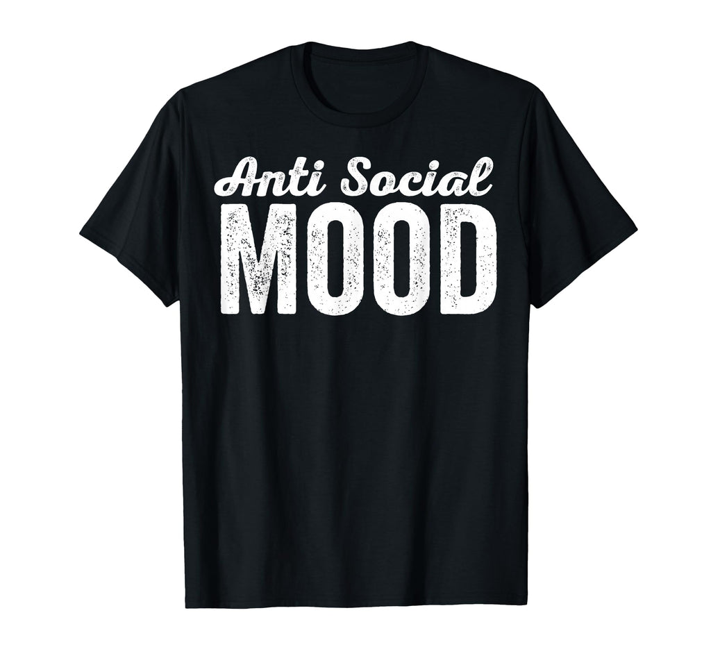 Anti Social Mood Introvert Solitude Quiet T-Shirt - Graphic Print Unisex - T-Shirt, Sweatshirt, Hoodie