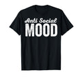 Anti Social Mood Introvert Solitude Quiet T-Shirt - Graphic Print Unisex - T-Shirt, Sweatshirt, Hoodie