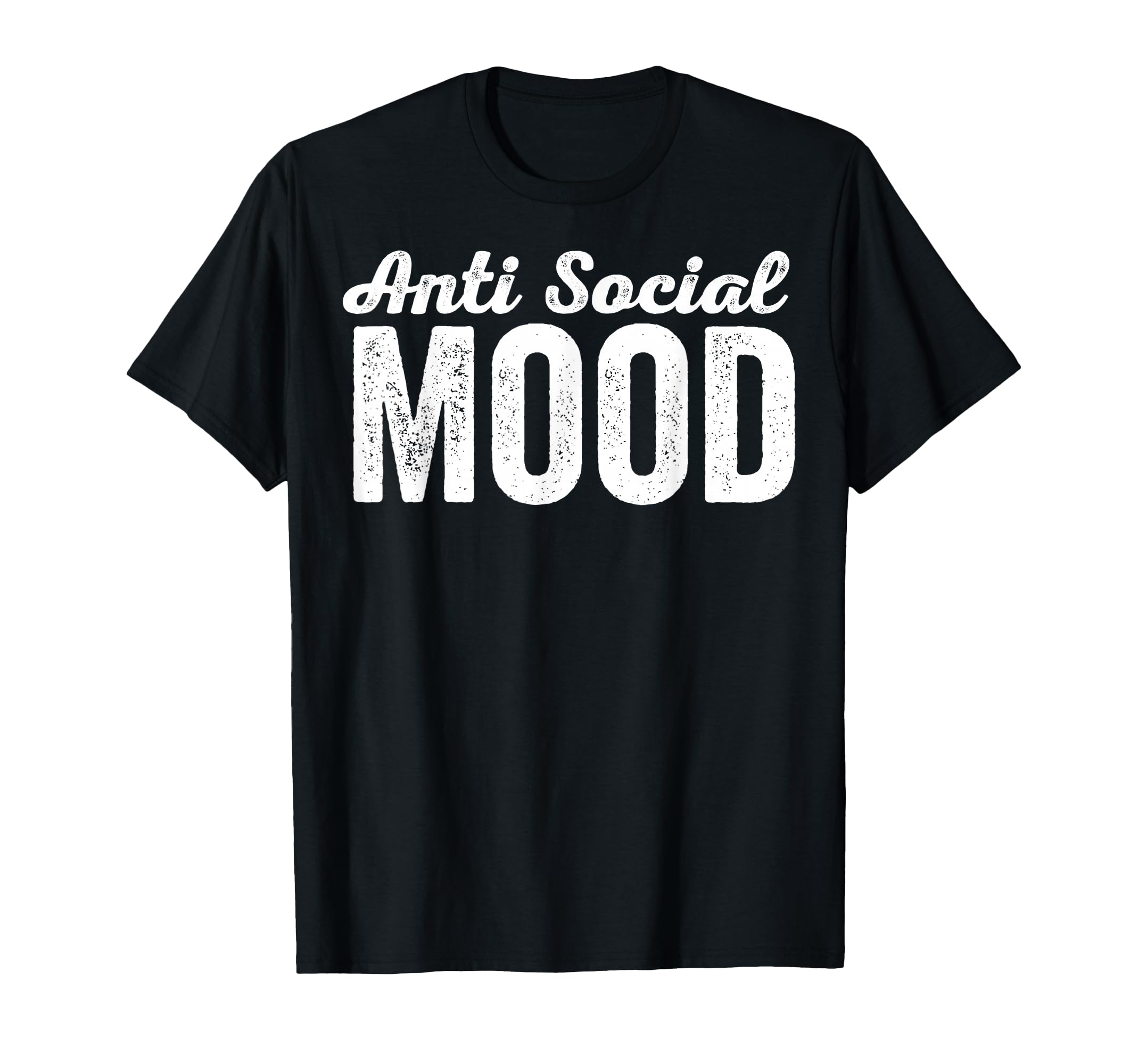 Anti Social Mood Introvert Solitude Quiet T-Shirt - Graphic Print Unisex - T-Shirt, Sweatshirt, Hoodie