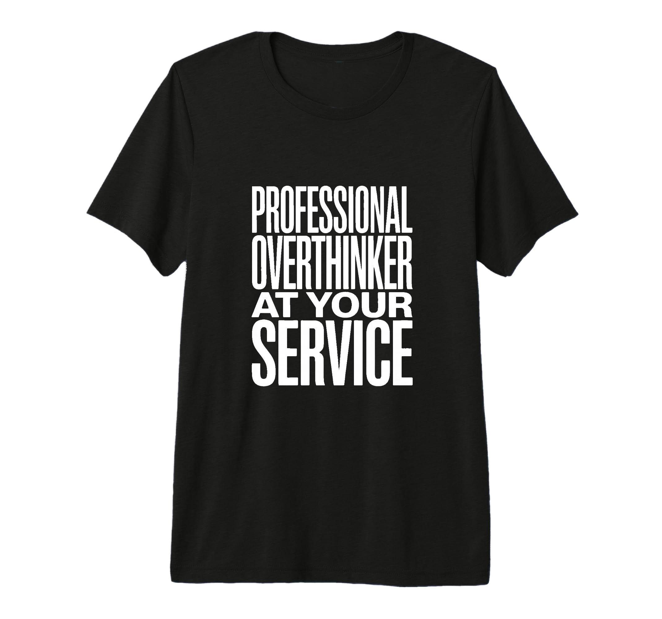 Professional Overthinker Your Service Tri T-Shirt - Novelty Apparel Unisex - T-Shirt, Sweatshirt, Hoodie